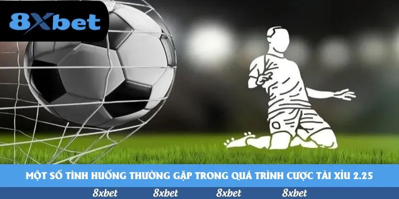 Một số tình huống thường gặp trong quá trình cược tài xỉu 2.25